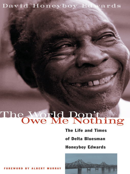 Title details for The World Don't Owe Me Nothing by David Honeyboy Edwards - Wait list